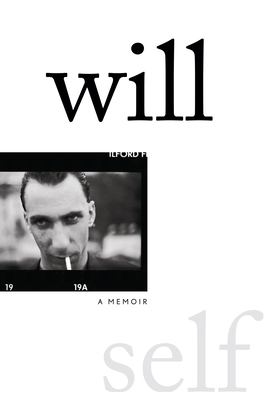 Will: A Memoir By Will Self Cover Image