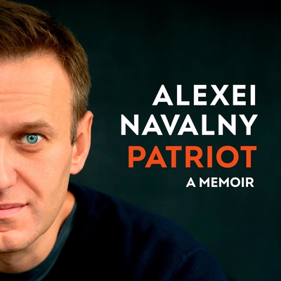 Patriot: A Memoir By Alexei Navalny, Arch Tait (Translator), Matthew Goode (Read by) Cover Image