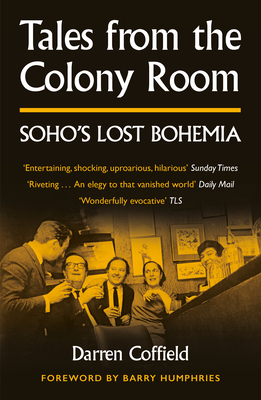 Tales from the Colony Room: Soho's Lost Bohemia By Darren Coffield Cover Image