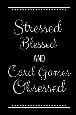 Stressed Blessed Card Games Obsessed: Funny Slogan-120 Pages 6 x 9 (Paperback) | Hooked Stressed Blessed Card Games Obsessed: Funny Slogan-120 Pages 6 x 9 (Paperback) | Hooked