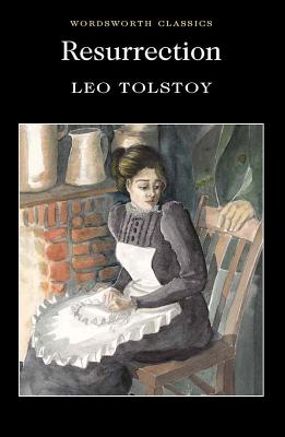 Resurrection (Wordsworth Classics) By Leo Tolstoy, Keith Carabine (Editor), Anthony Briggs (Introduction by) Cover Image