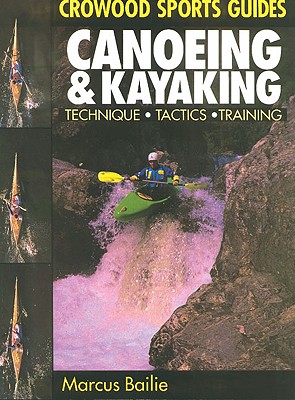 Canoeing & Kayaking: Techniques, Tactics, Training (Crowood Sports Guides) By Marcus Bailie Cover Image