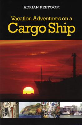 Vacation Adventures on a Cargo Ship By Adrian Peetoom Cover Image