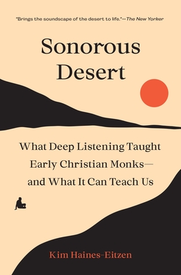 Sonorous Desert: What Deep Listening Taught Early Christian Monks--And What It Can Teach Us