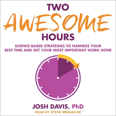 Two Awesome Hours: Science-Based Strategies to Harness Your Best Time and Get Your Most Important Work Done Cover Image