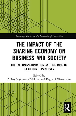 The Impact of the Sharing Economy on Business and Society: Digital Transformation and the Rise of Platform Businesses By Abbas Strømmen-Bakhtiar (Editor), Evgueni Vinogradov (Editor) Cover Image