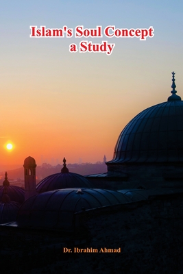 Islam's Soul Concept a Study By Ibrahim Ahmad Cover Image