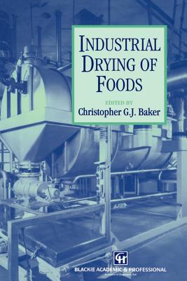Industrial Drying of Foods By Christopher G. J. Baker Cover Image