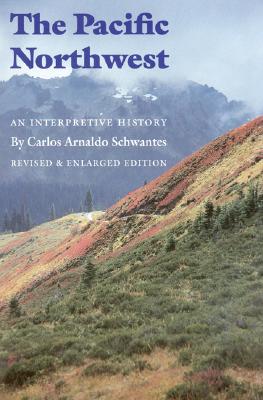The Pacific Northwest: An Interpretive History (Revised and Enlarged Edition) Cover Image