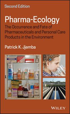Pharma-Ecology: The Occurrence and Fate of Pharmaceuticals and Personal Care Products in the Environment By Patrick K. Jjemba Cover Image