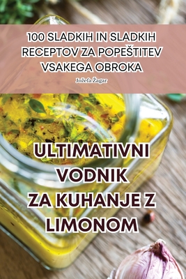Ultimativni Vodnik Za Kuhanje Z Limonom By Jozefa Zagar Cover Image