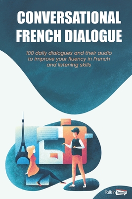 Conversational French Dialogues: Over 100 French Conversations with their audio dialogues (+Audio Files Download) By Frederic Bibard, Simon Burgaud (Narrated by), Batouly Sylla (Narrated by) Cover Image