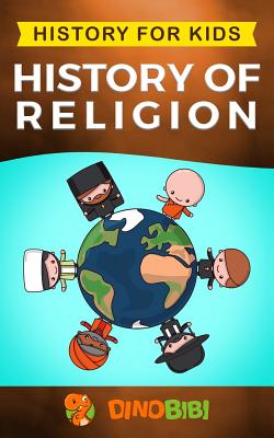 History for kids: History of Religion By Dinobibi Publishing Cover Image