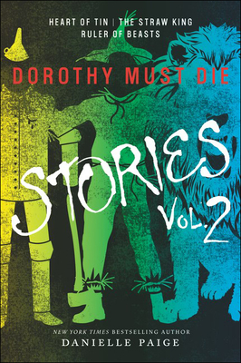 Dorothy Must Die Stories, Volume 2: Heart of Tin, the Straw King, Ruler of Beast (Dorothy Must Die Novella)