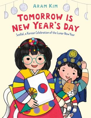 Tomorrow Is New Year's Day: Seollal, a Korean Celebration of the Lunar New Year Cover Image