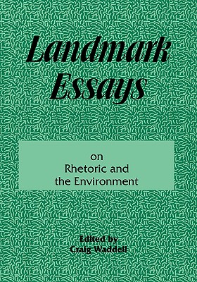 Landmark Essays on Rhetoric and the Environment: Volume 12 By Craig Waddell (Editor) Cover Image
