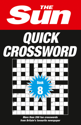 The Sun Puzzle Books – The Sun Quick Crossword Book 8: 200 Fun Crosswords from Britain’s Favourite Newspaper By The Sun Cover Image