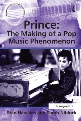 Prince: The Making of a Pop Music Phenomenon (Ashgate Popular and Folk Music)