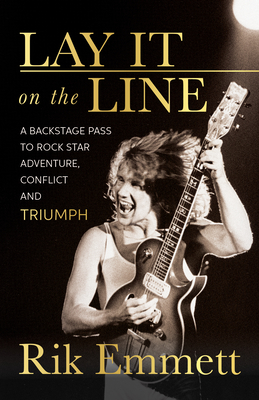 Lay It on the Line: A Backstage Pass to Rock Star Adventure, Conflict and Triumph