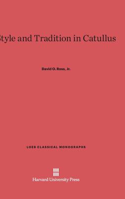 Style and Tradition in Catullus (Loeb Classical Library #6)