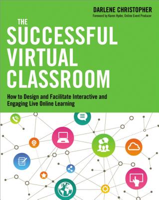 The Successful Virtual Classroom: How to Design and Facilitate Interactive and Engaging Live Online Learning Cover Image