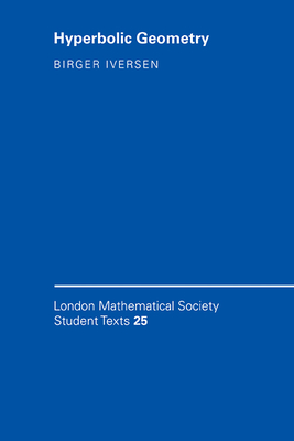 Hyperbolic Geometry (London Mathematical Society Student Texts #25) By Birger Iversen Cover Image