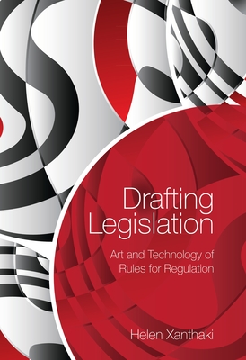 Drafting Legislation: Art and Technology of Rules for Regulation By Helen Xanthaki Cover Image