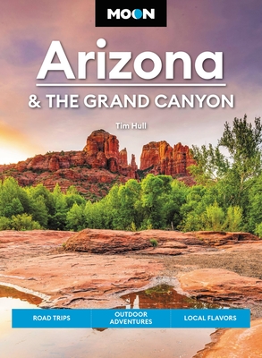 Moon Arizona & the Grand Canyon: Road Trips, Outdoor Adventures, Local Flavors (Moon U.S. Travel Guide)