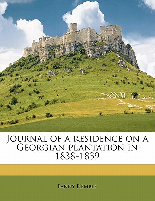 Journal of a Residence on a Georgian Plantation in 1838-1839 By Fanny Kemble Cover Image