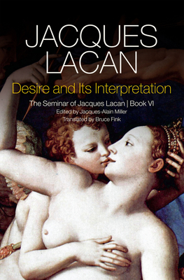 Desire and Its Interpretation: The Seminar of Jacques Lacan, Book VI Cover Image
