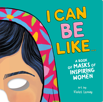 I Can Be Like... A Book of Masks of Inspiring Women By duopress labs, Violet Lemay (Illustrator) Cover Image