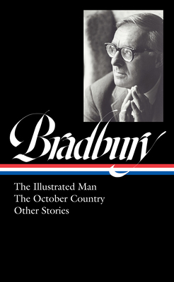 Ray Bradbury: The Illustrated Man, The October Country & Other Stories (LOA #360) By Ray Bradbury, Jonathan R. Eller (Editor) Cover Image