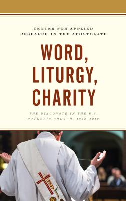 Word, Liturgy, Charity: The Diaconate in the U.S. Catholic Church, 1968-2018 Cover Image