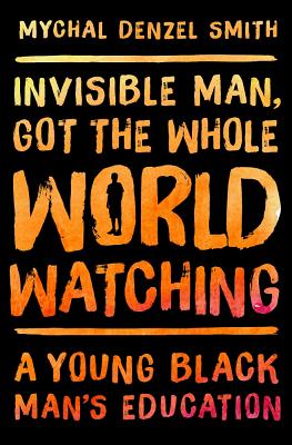 Invisible Man, Got the Whole World Watching: A Young Black Man's Education Cover Image