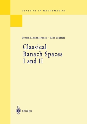 Classical Banach Spaces I and II: Sequence Spaces and Function Spaces (Classics in Mathematics) By Joram Lindenstrauss, Lior Tzafriri Cover Image