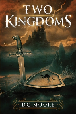 Two Kingdoms: The epic struggle for truth and purpose amidst encroaching darkness - a medieval fantasy By DC Moore, Diana Moore (Illustrator) Cover Image