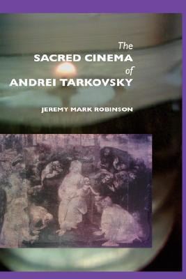 The Sacred Cinema of Andrei Tarkovsky (Media) By Jeremy Mark Robinson Cover Image