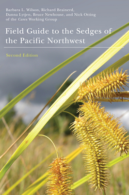 Field Guide to the Sedges of the Pacific Northwest: Second Edition By Barbara L. Wilson Cover Image