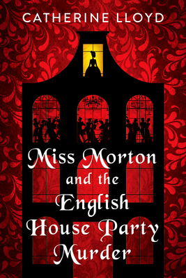 Miss Morton and the English House Party Murder: A Riveting Victorian Mystery (A Miss Morton Mystery #1) By Catherine Lloyd Cover Image