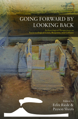 Going Forward by Looking Back: Archaeological Perspectives on Socio-Ecological Crisis, Response, and Collapse (Catastrophes in Context #3) Cover Image