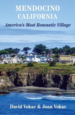Mendocino, California: Travel Guide to America's Most Romantic Village By David Vokac, Joan Vokac Cover Image