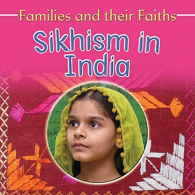 Sikhism in India (Families and Their Faiths (Crabtree)) By Frances Hawker, Mohini Kaur Bhatia Cover Image
