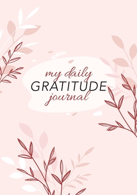 My Daily Gratitude Journal: (Pink Flora) A 52-Week Guide to Becoming Grateful