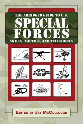 The Abridged Guide to U.S. Special Forces Skills, Tactics, and Techniques (Ultimate Guides) By Jay McCullough (Editor) Cover Image