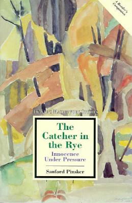 The Catcher in the Rye: Innocence Under Pressure (Masterwork Studies) Cover Image