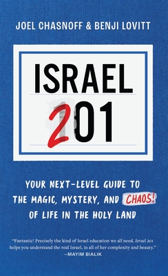 Israel 201: Your Next Level Guide to the Magic and Mystery and Chaos of Life in the Holy Land By Benji Lovitt, Joel Chasnoff Cover Image