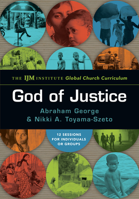 God of Justice: The Ijm Institute Global Church Curriculum God of Justice: The Ijm Institute Global Church Curriculum cover