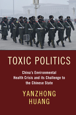 Toxic Politics: China's Environmental Health Crisis and Its Challenge to the Chinese State By Yanzhong Huang Cover Image