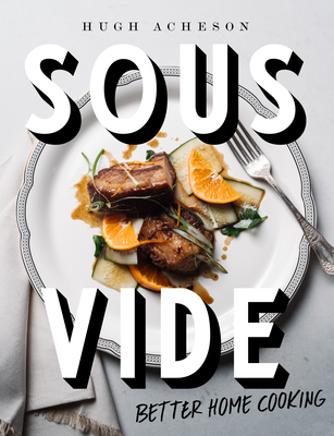 Sous Vide: Better Home Cooking: A Cookbook By Hugh Acheson Cover Image