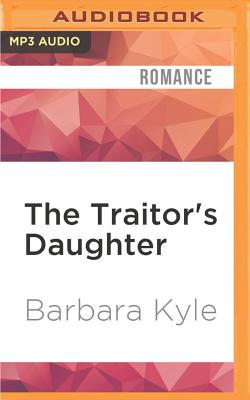 The Traitor's Daughter (Thornleigh Saga #7) By Barbara Kyle, Barbara Kyle (Read by) Cover Image